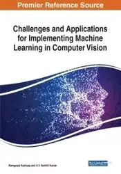 Challenges and Applications for Implementing Machine Learning in Computer Vision - Kashyap Ramgopal