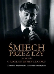 Śmiech przez łzy. Opowieść o Adolfie Dymszy - Zuzanna Szydłowska, Elżbieta Draczyńska