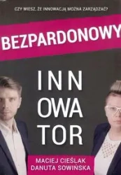 Bezpardonowy innowator / Instytut rozwoju innowacji - Cieślak M., Sowińska D.