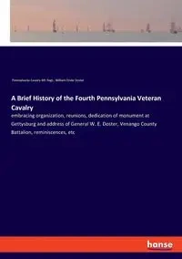 A Brief History of the Fourth Pennsylvania Veteran Cavalry - Pennsylvania Cavalry 4th Regt.