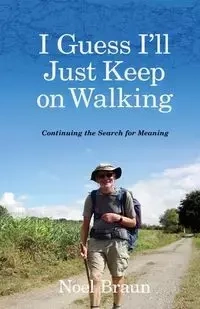 I Guess I'll Just Keep On Walking - Noel Braun