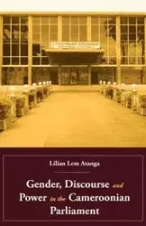 Gender, Discourse and Power in the Cameroonian Parliament - Lilian Atanga Lem