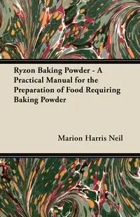 Ryzon Baking Powder - A Practical Manual for the Preparation of Food Requiring Baking Powder - Neil Marion Harris