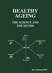 Healthy Ageing - Ken Watson PhD