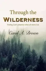 Through The Wilderness - Brown Carol A.