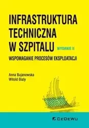 Infrastruktura techniczna w szpitalu. Wspomaganie procesów eksploatacji - Anna Bujanowska, Witold Biały