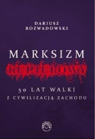 Marksizm kulturowy. 50 lat walki z cywilizacją Zachodu - Dariusz Rozwadowski