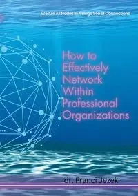 How to Effectively Network Within Professional Organizations - Jezek Franci