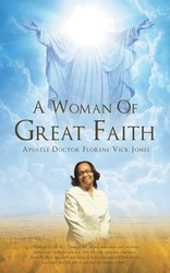 A Woman Of Great Faith - Florene Jones Apostle Doctor  Vick