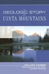 Geologic Story of the Uinta Mountains - Wallace Hansen