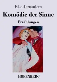 Komödie der Sinne - Else Jerusalem