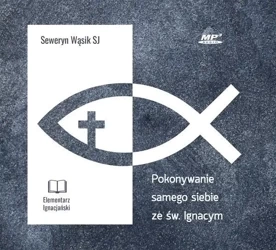 Pokonywanie samego siebie ze św. Ignacym CD - Seweryn Wąsik SJ