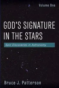 God's Signature in the Stars, Volume One - Bruce J. Patterson
