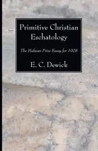 Primitive Christian Eschatology - Dewick E. C.