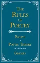 The Rules of Poetry - Essays on Poetic Theory as Told by the Greats - Various