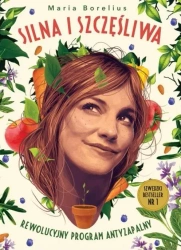 Silna i szczęśliwa. Rewolucyjny program... - Maria Borelius
