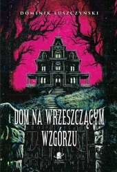 Dom na Wrzeszczącym Wzgórzu - Dominik Łuszczyński
