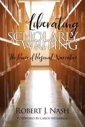 Liberating Scholarly Writing - Robert J. Nash