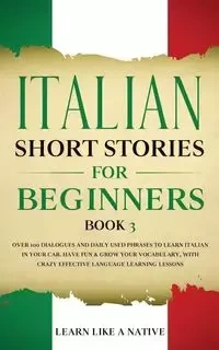 Italian Short Stories for Beginners Book 3 - Learn Like A Native