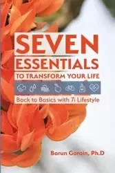 Seven Essentials to Transform Your Life - Gorain Barun