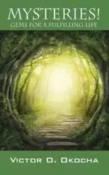 Mysteries! Gems for a Fulfilling Life - Victor Okocha O