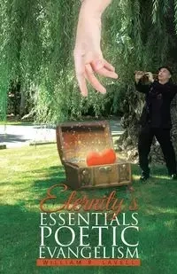 Eternity's Essentials Poetic Evangelism - William R. Lavell