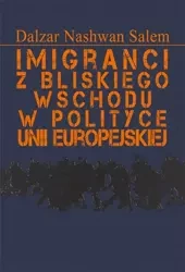 Imigranci z Bliskiego Wschodu w polityce Unii.. - Dalzar Nashwan Salem