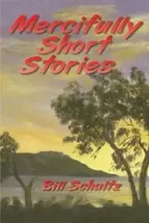 Mercifully Short Stories - Bill Schultz