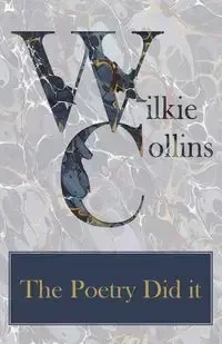 The Poetry Did It - Wilkie Collins