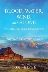Blood, Water, Wind, and Stone (5-year Anniversary) - Howe Lori