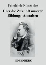 Über die Zukunft unserer Bildungs-Anstalten - Nietzsche Friedrich