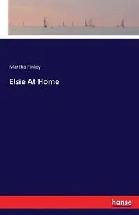 Elsie At Home - Martha Finley