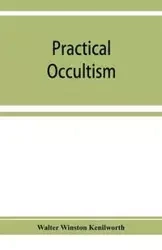 Practical occultism - Winston Walter Kenilworth