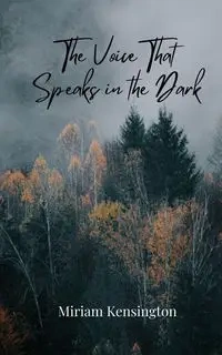 The Voice That Speaks in the Dark - Miriam Kensington