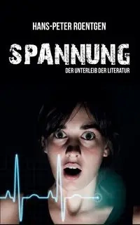 Spannung - der Unterleib der Literatur - Hans Peter Roentgen