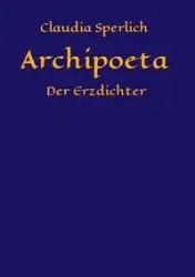 Archipoeta - Claudia Sperlich
