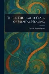 Three Thousand Years of Mental Healing - George Barton Cutten