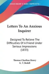 Letters To An Anxious Inquirer - Henry Thomas Charlton