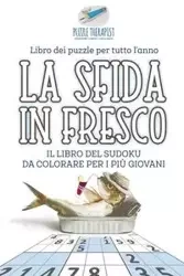 La sfida in fresco | Il libro del Sudoku da colorare per i più giovani | Libro dei puzzle per tutto l'anno - Puzzle Therapist