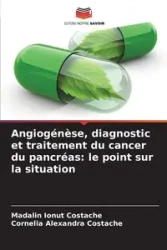 Angiogénèse, diagnostic et traitement du cancer du pancréas - Costache Madalin Ionut
