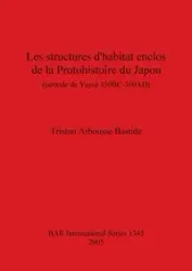 Les structures d'habitat enclos de la Protohistoire du Japon - Tristan Arbousse Bastide