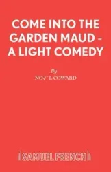 Come Into The Garden Maud - A Light Comedy - Noel Coward Sir
