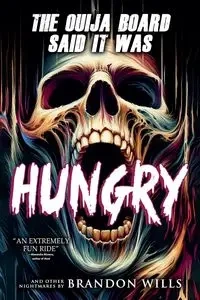 The Ouija Board Said It Was Hungry - Brandon Wills