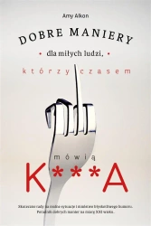 Dobre maniery dla miłych ludzi, którzy czasem.. - Amy Alkon, Anna Rosiak, Iwona Mączka