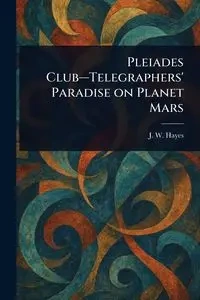 Pleiades Club-Telegraphers' Paradise on Planet Mars - Hayes J. W. (Jeff W.)