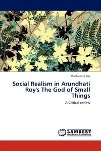Social Realism in Arundhati Roy's the God of Small Things - Das Madhumita