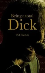 Being a total Dick - Dick Stunbolt