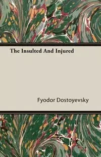 The Insulted and the Injured - Dostoyevsky Fyodor