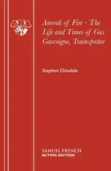 Anorak of Fire - The Life and Times of Gus Gascoigne, Trainspotter - Stephen Dinsdale