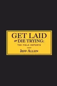 Get Laid or Die Trying - Allen Jeff